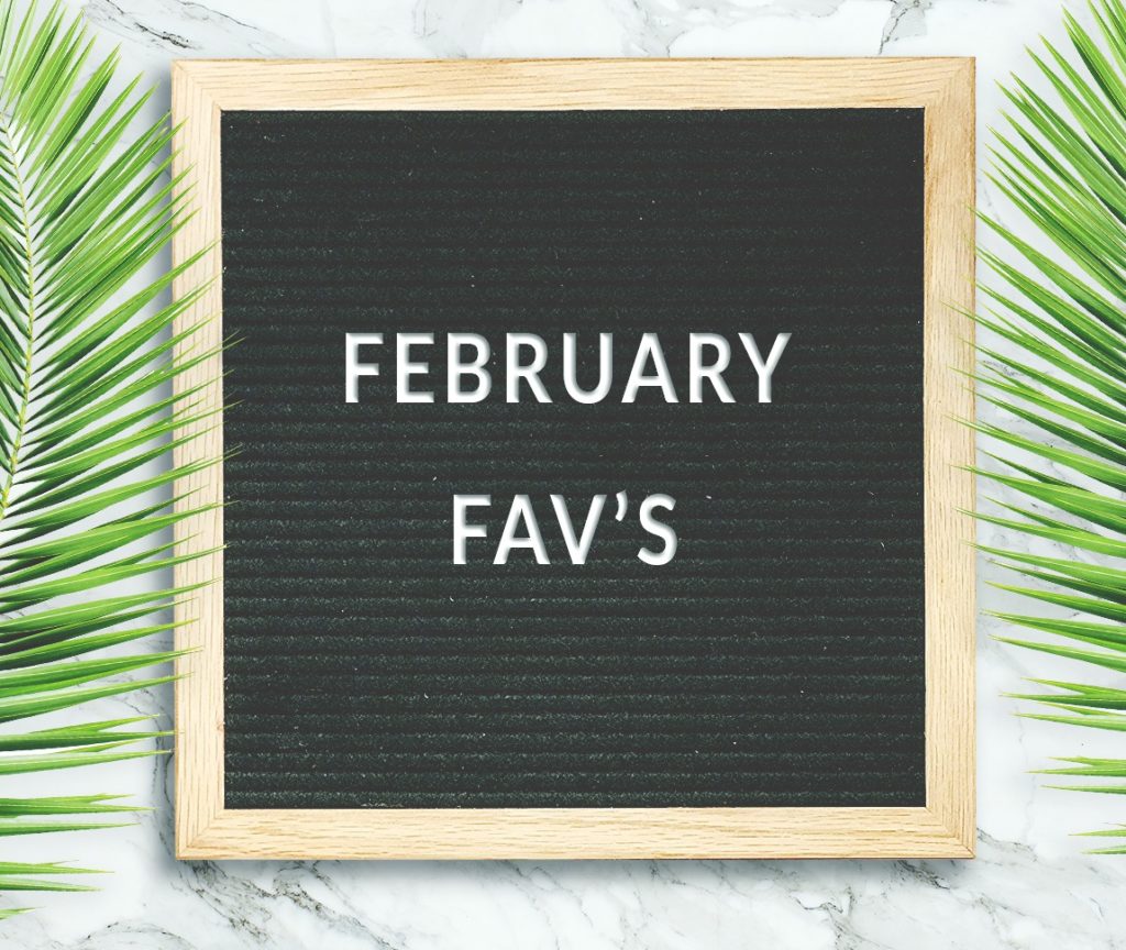 February Favorites (Round-Up)