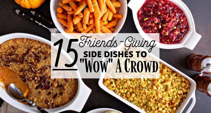 15 Friends-Giving Side Dishes to Wow a Crowd