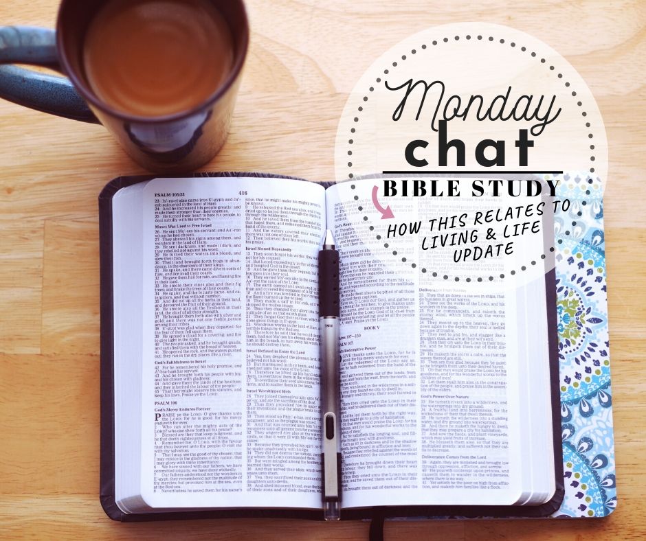 MONDAY:  Bible Study (Related to Living) & Life Update
