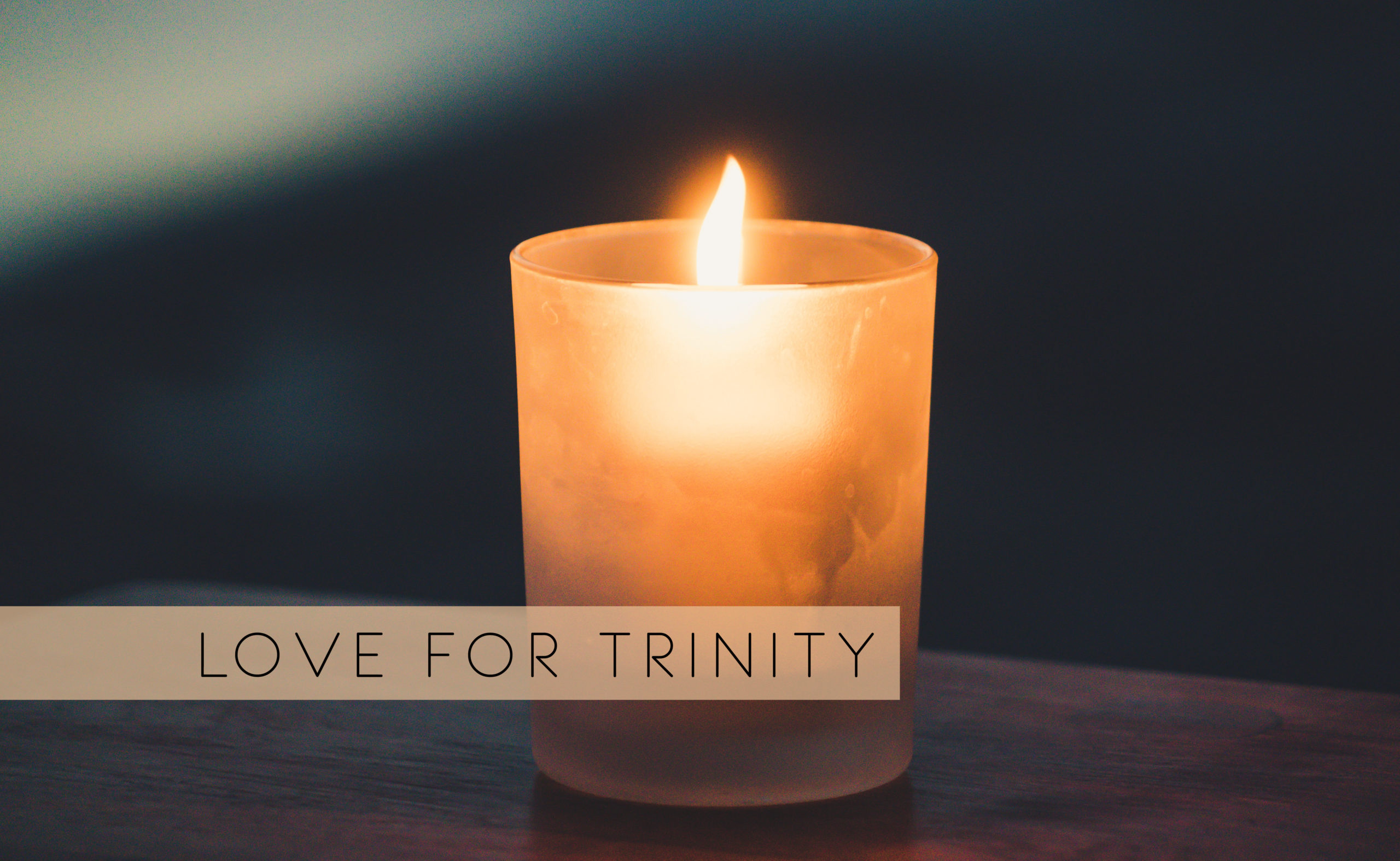 MONDAY: Love for Trinity