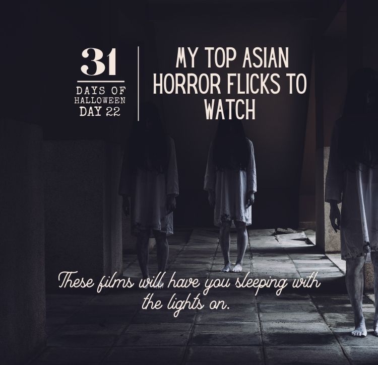 31 Days of Halloween: Day #22 … My Top Asian Horror Flicks To Watch