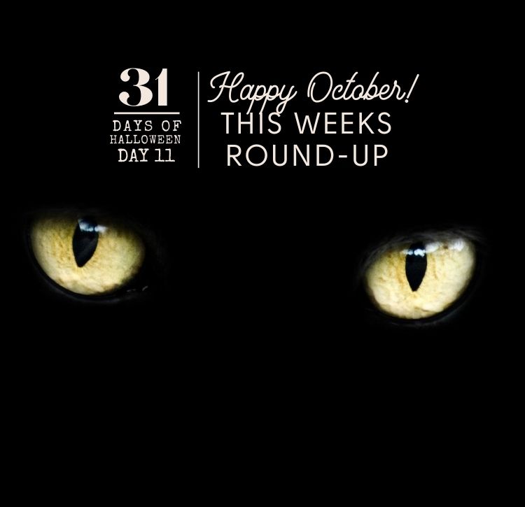 31 Days of Halloween: Day #11 … My Weekly Round-Up