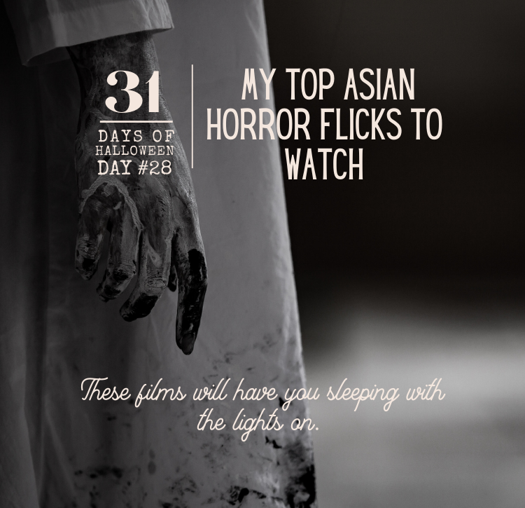 31 Days of Halloween: Day #28 … My Top Asian Horror Flicks To Watch