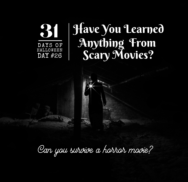 31 Days of Halloween:  Day #26 … Have You Learned Anything From Scary Movies?