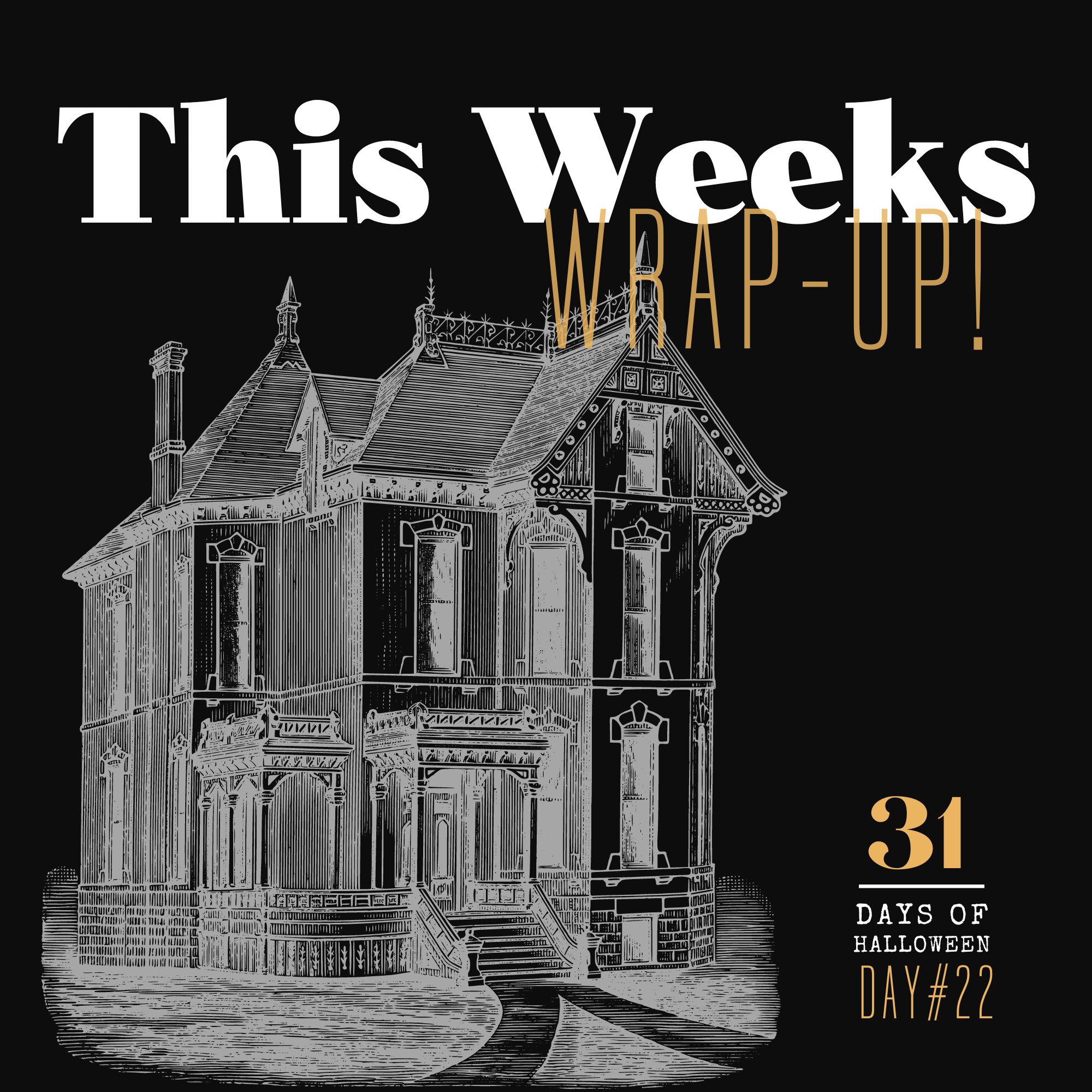 31 Days of Halloween: Day #22 …I’m Wrapping Up the 3rd Week of the Series!