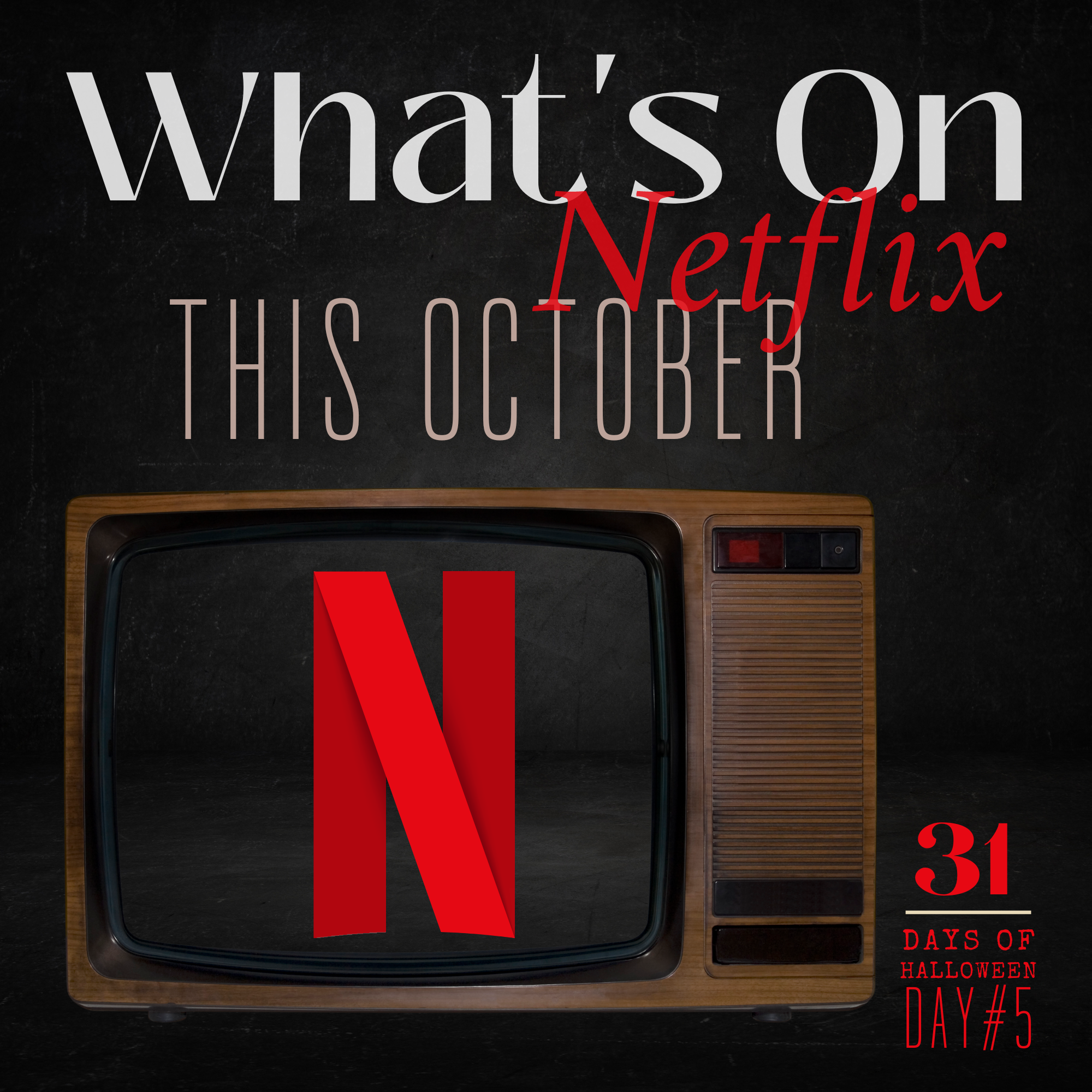 31 Days of Halloween: Day #5 …What’s on Netflix for October 2022!