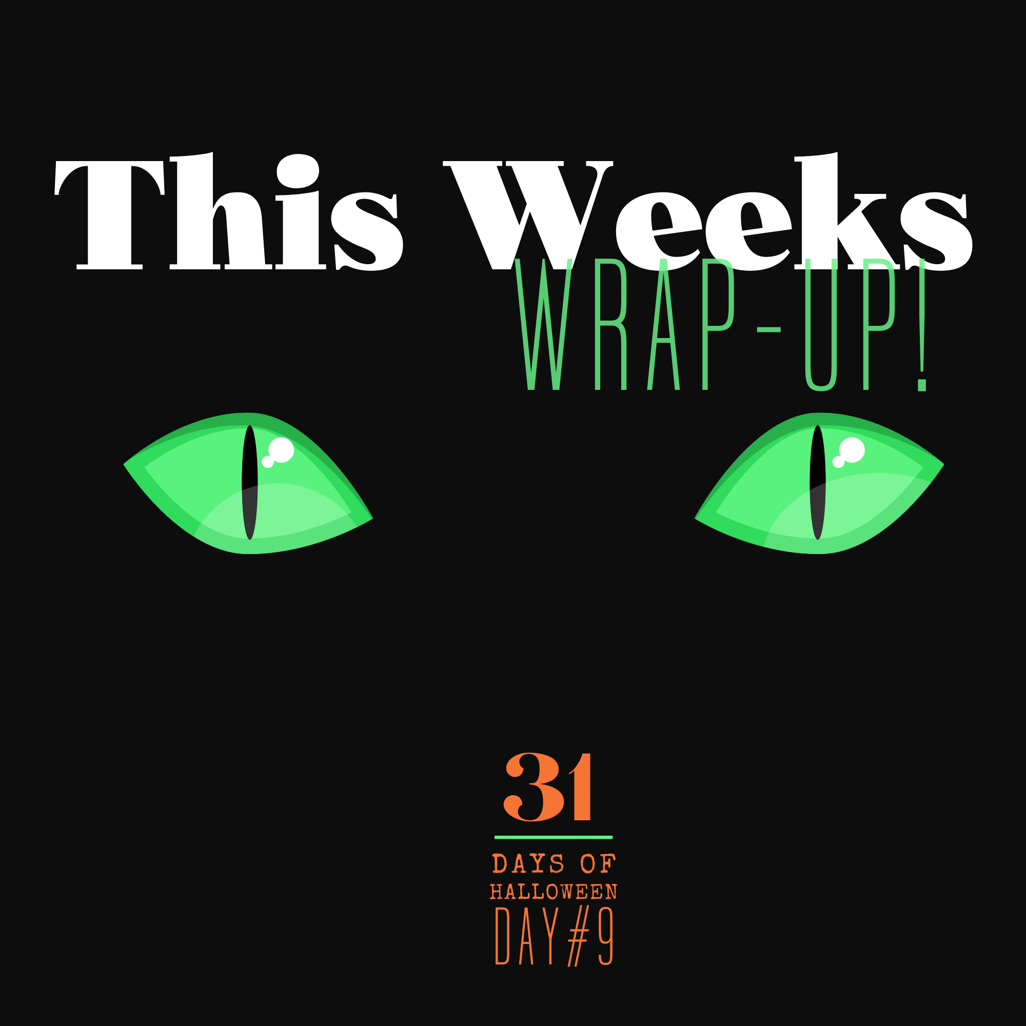 31 Days of Halloween: Day #8 …Wrapping Up the First 7 Days of the Series!