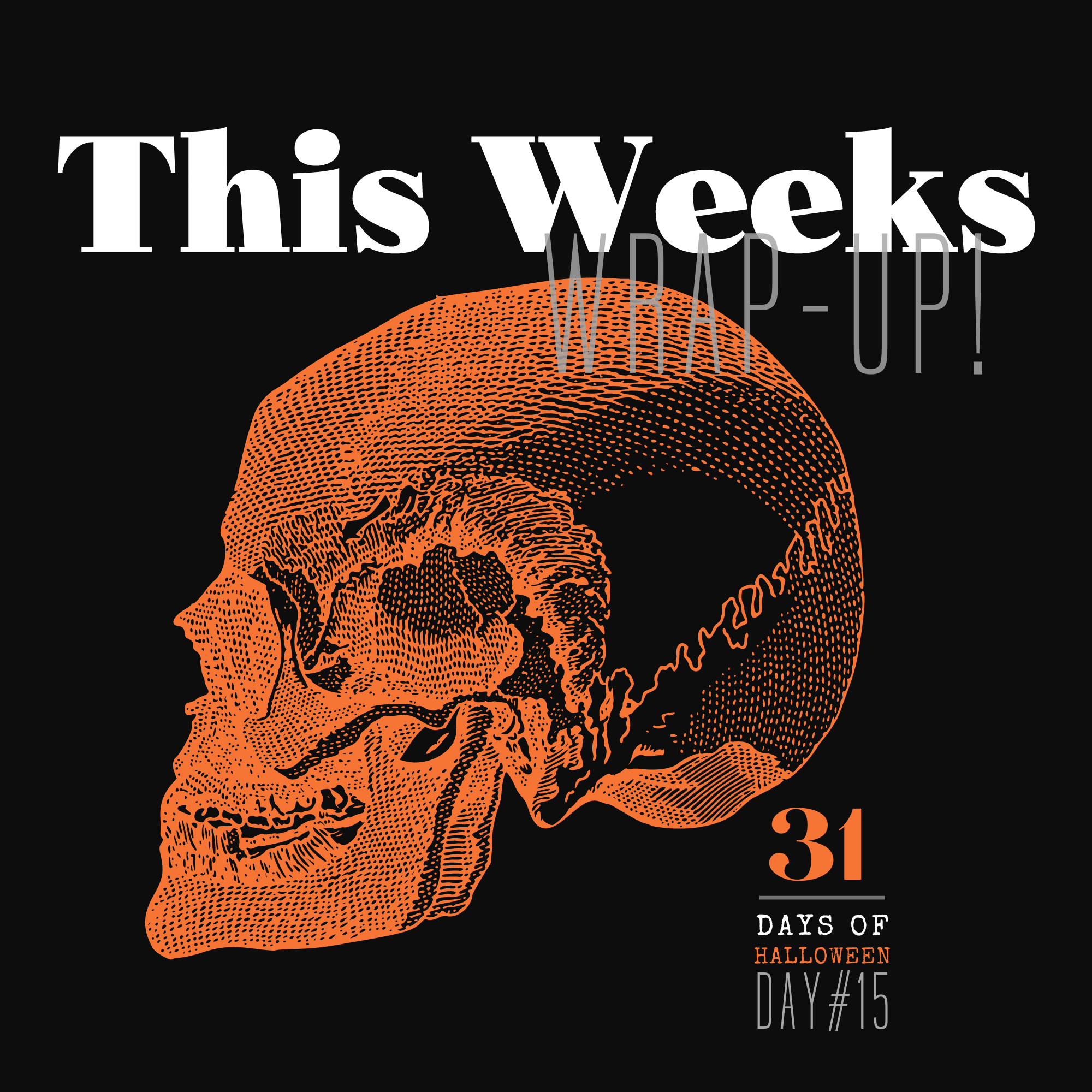 31 Days of Halloween: Day #15 …I’m Wrapping Up the 2nd Week of the Series!