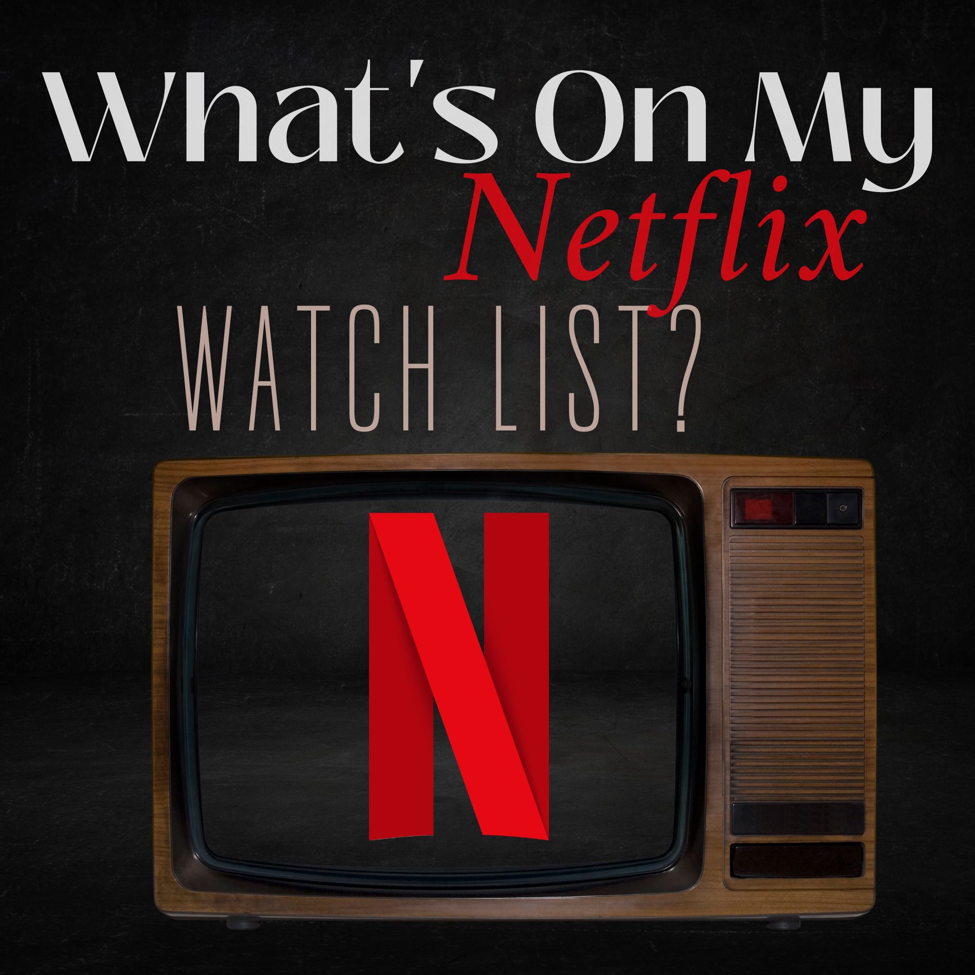 What’s On My Netflix Watch List?