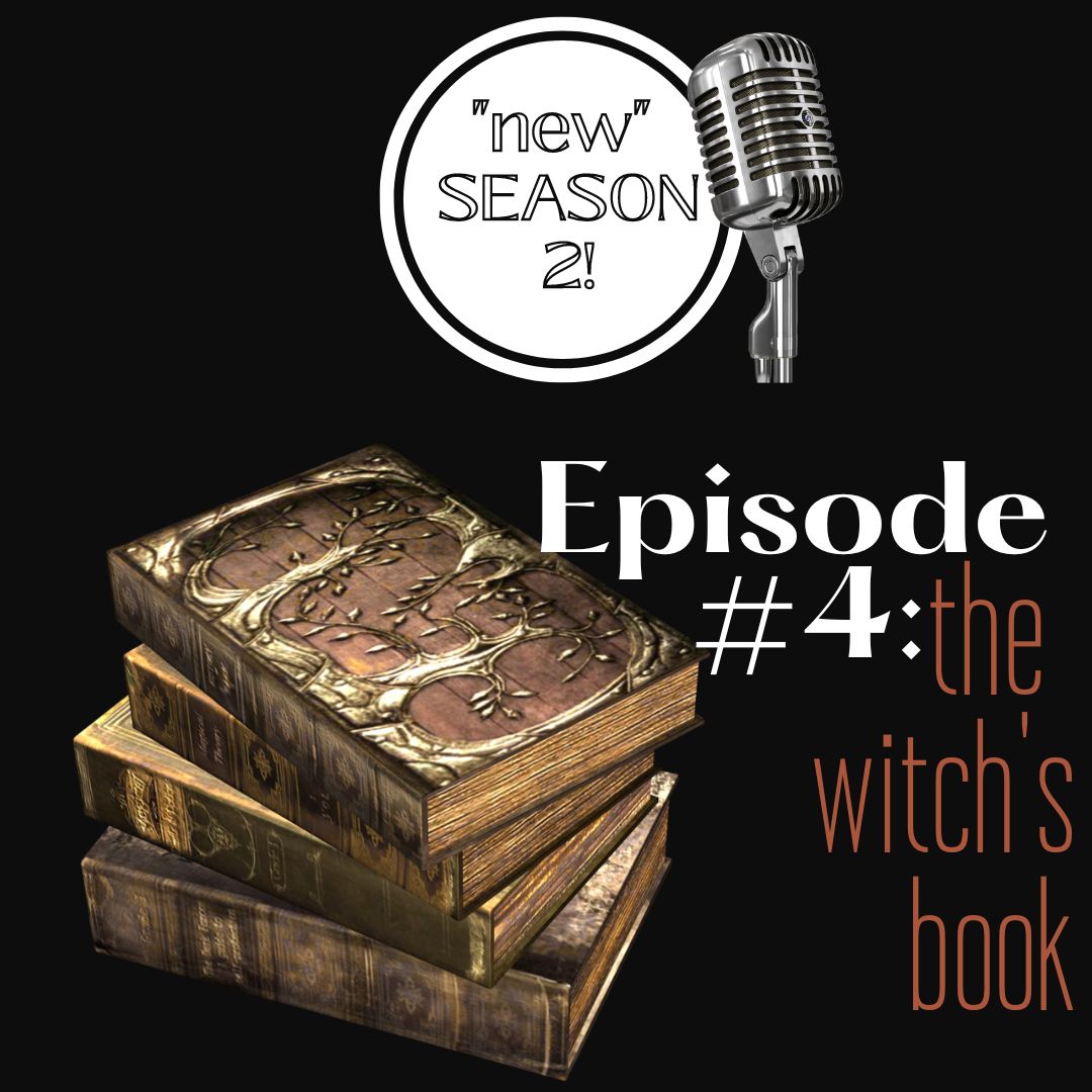 New Podcast Season 2, Episode  #4: The Witch’s Book