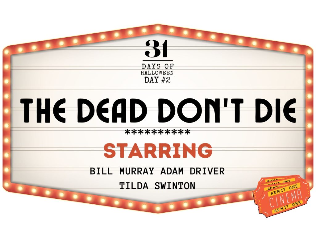31 Days of Halloween: Day #2, The Dead Don’t Die