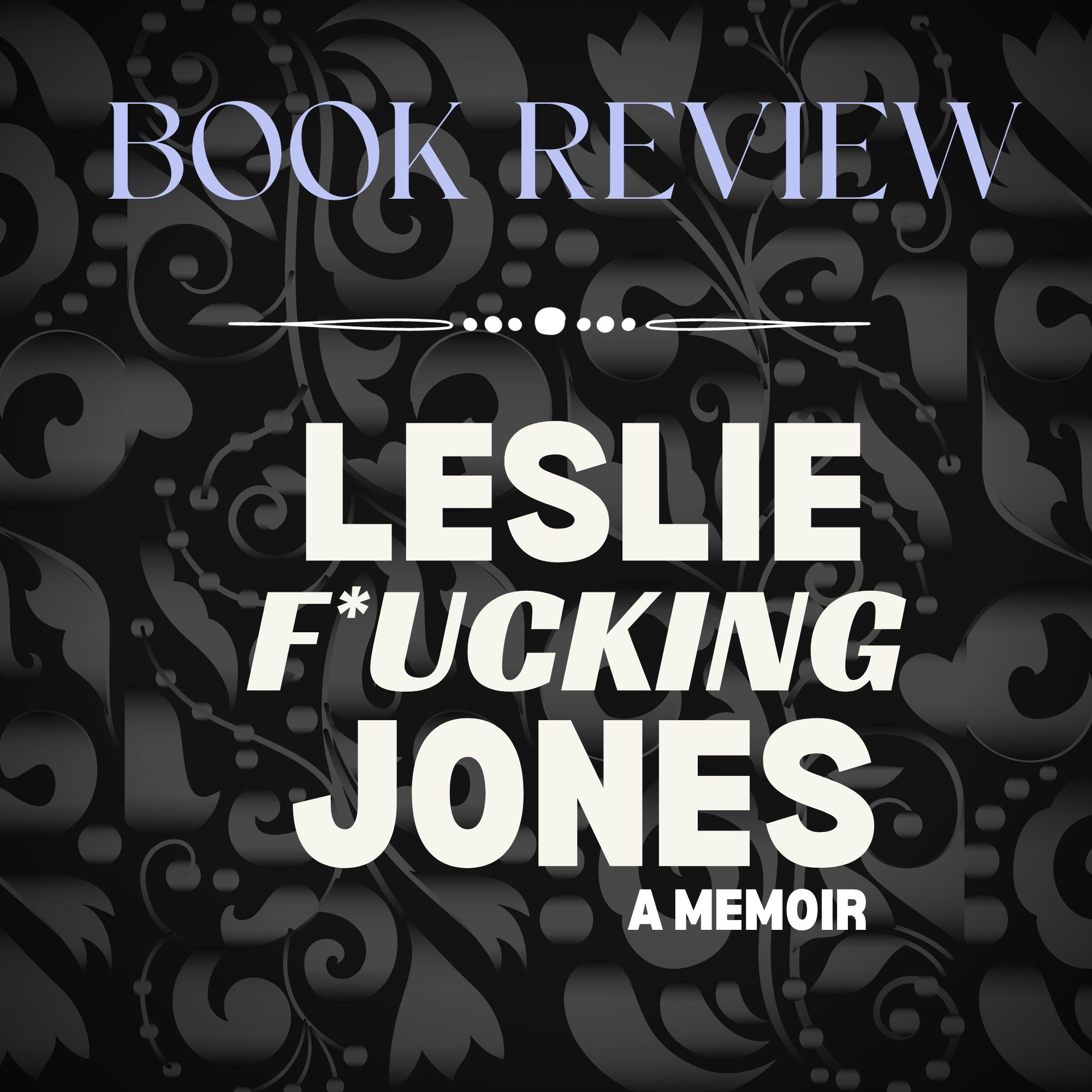 Good Reads Challenge Book Review:  Leslie F*cking Jones, A Memoir