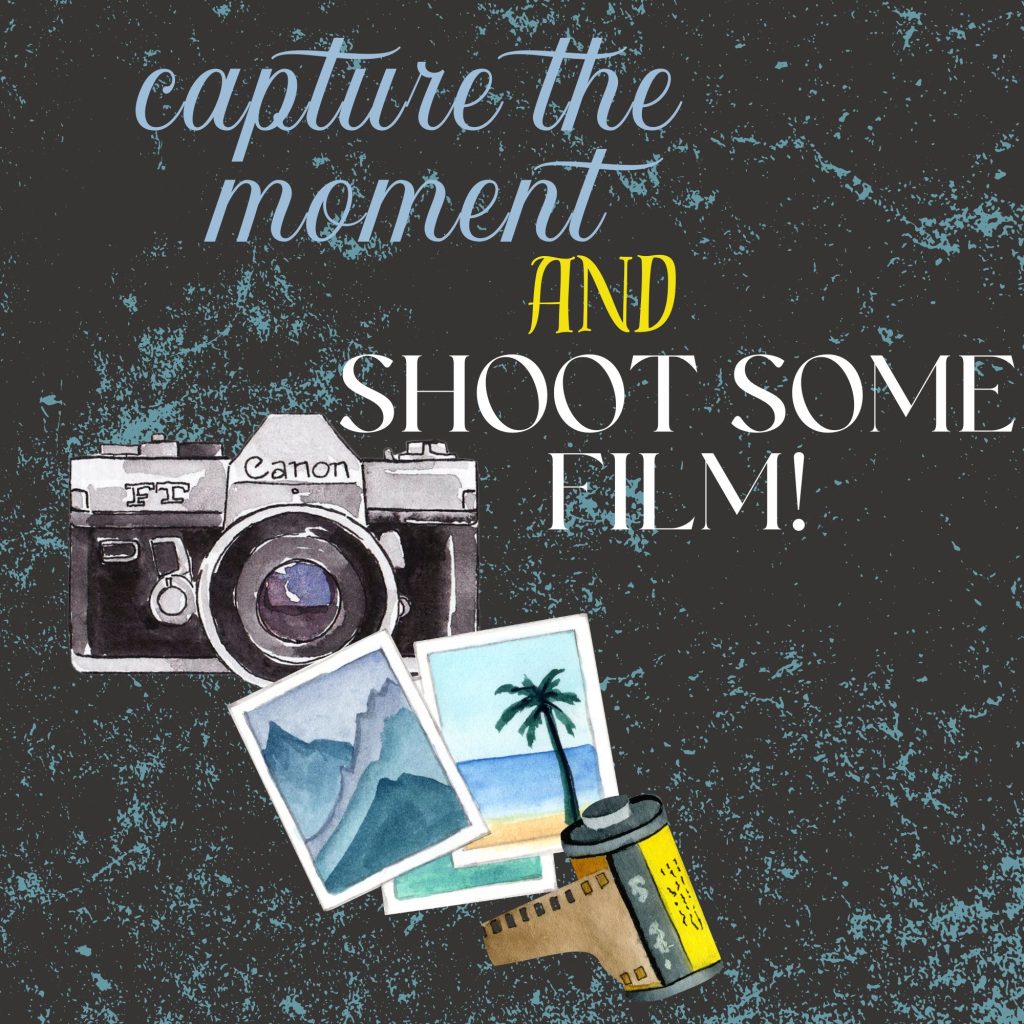 Capture the Moment:  Shoot Some Film!