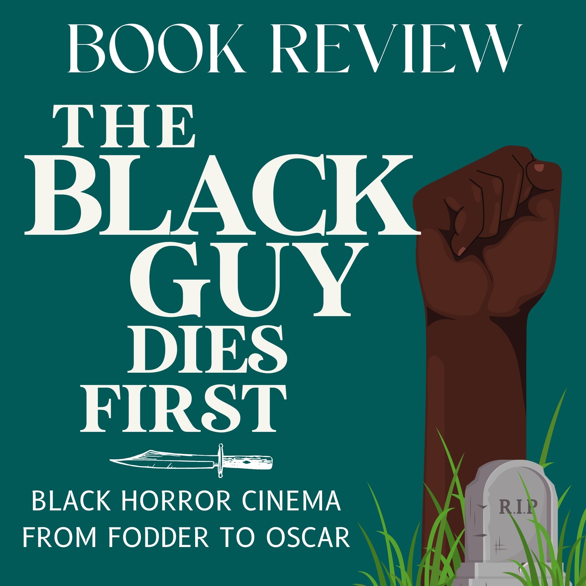 Good Reads Challenge Book Review:  The Black Guy Dies First: Black Horror Cinema from Fodder to Oscar
