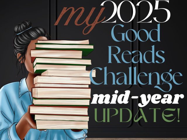 My 2025 Good Reads Challenge Mid-Year Update