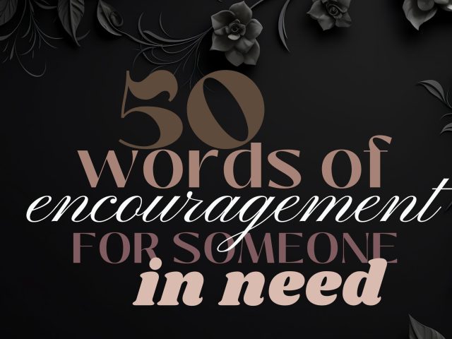 50 Words of Encouragement for Someone In Need