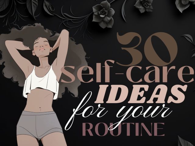 30 Self Care Ideas!