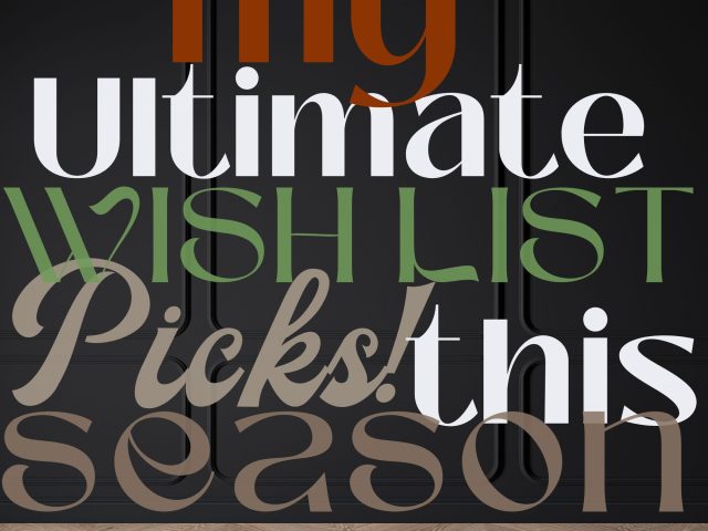 My Ultimate Wish List Picks This Season!