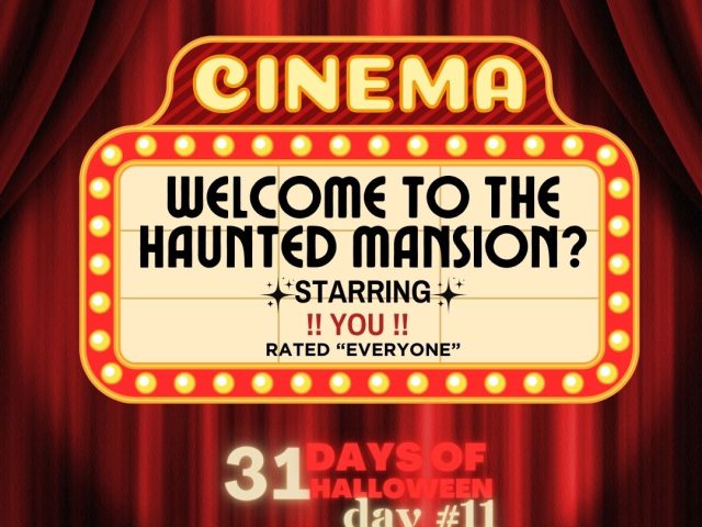 31 Days of Halloween: Day #11 …Welcome to the Haunted Mansion