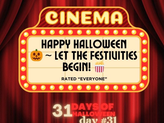 31 Days of Halloween Day #31: Happy Halloween 🎃 ~ Let the Festivities Begin! (Updated)
