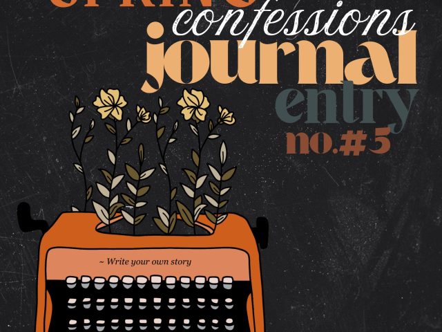 Spring Confessions: Journal Entry #5