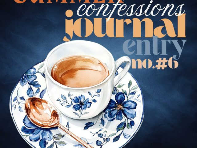 Summer Confessions: Journal Entry #6