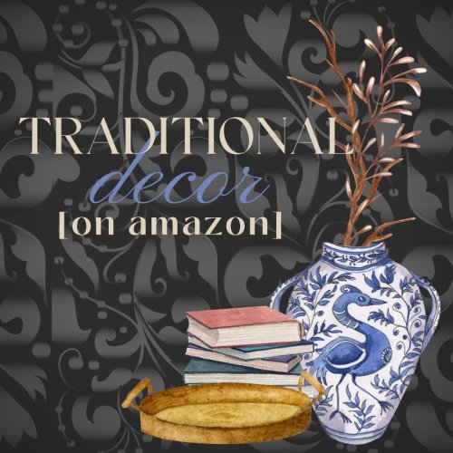 (JAN 22) Traditional Decor on Amazon…It’s Always in Style!