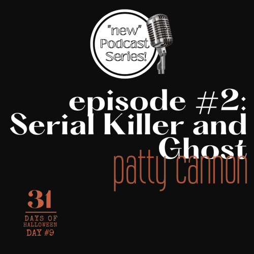 Day #9 ~ Episode #2: Serial Killer and Ghost, Patty Cannon