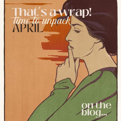 That’s a Wrap! Time To Unpack April on the Blog