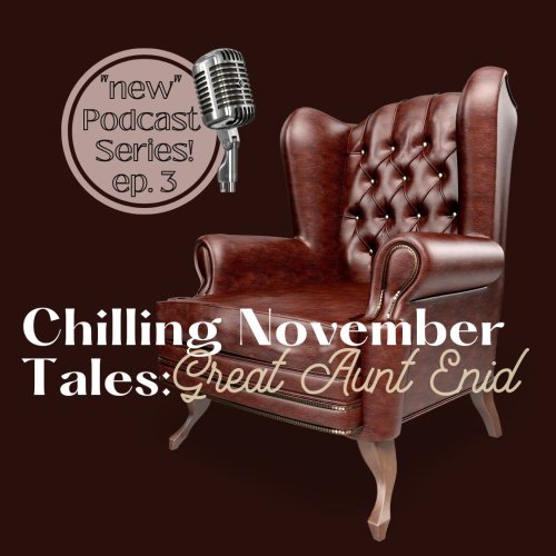 November 13: Episode #3 ~ Chilling November Tales Podcast (Great Aunt Enid)