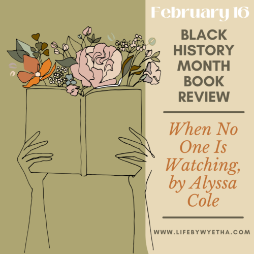 FEBRUARY 16:  BHM Book Review: When No One Is Watching, by Alyssa Cole