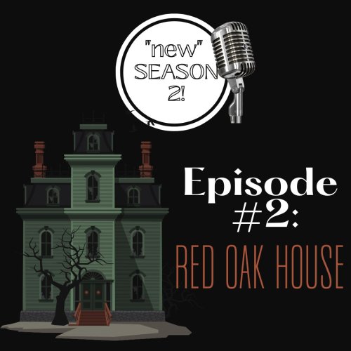 Sn. 2, Episode 2 (PODCAST) The Red Oak House