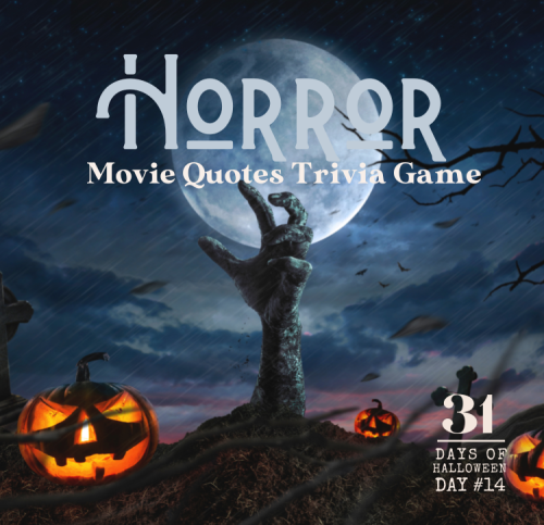 Day #14: Horror Movie Quotes Trivia Game!