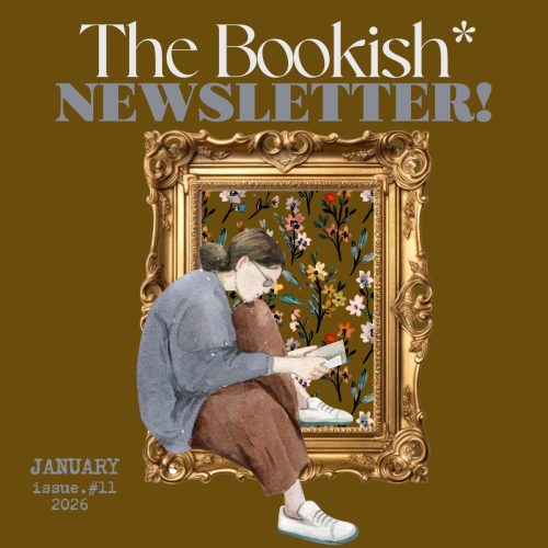 The Bookish* Newsletter! | January 2026! [Web Edition]