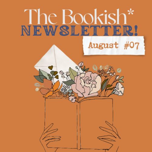 The Bookish* Newsletter! | August Edition