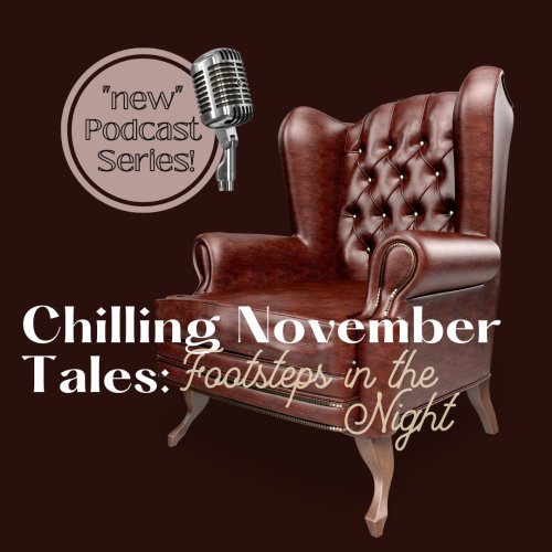 November 6: Episode #1 ~ Chilling November Tales Podcast (Footsteps in the Night)