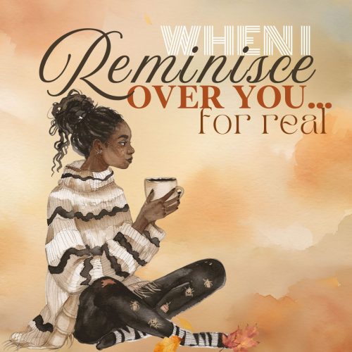 When I Reminisce Over You …”For Real” (repost)