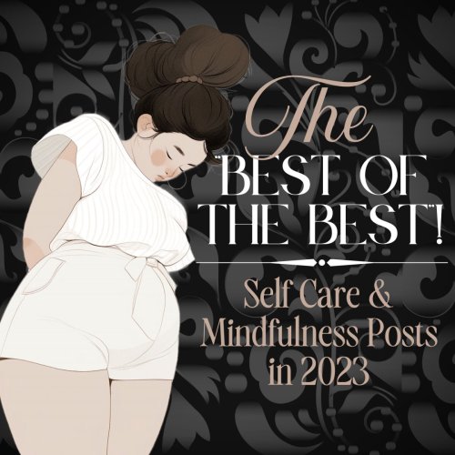 (JAN 4) “The Best of the Best” Self Care & Mindfulness Posts in 2023