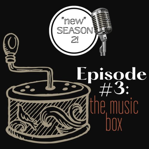 Sn. 2, Episode 2 (PODCAST) The Music Box