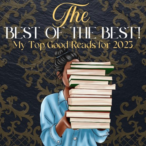 DEC 31: I’m Recapping “The Best of the Best” My Top Good Reads in 2023!