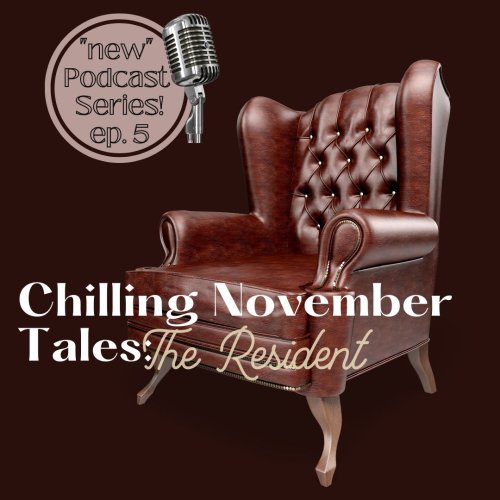 November 20: Episode #5 ~ Chilling November Tales Podcast (The Resident)