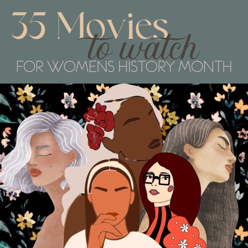WOMENS HISTORY MONTH: 35 Movies to Watch for Women's History Month