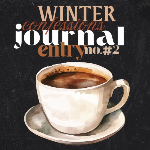 Winter Confessions Journal Entry #2