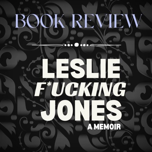 (JAN 15) Good Reads Challenge Book Review: Leslie F*cking Jones, A Memoir